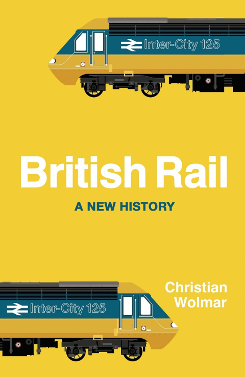 British Rail:  A New History 