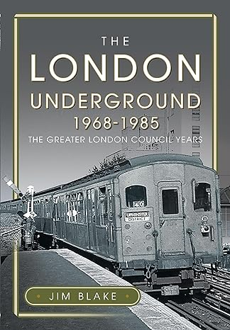 The London Underground, 1968-1985: The Greater London Council Years
