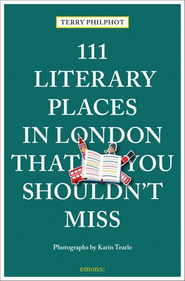 111 Literary Places in London That You Shouldn't Miss: Travel Guide